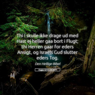 Picture 05 - Esajas 52:12 DA1871 - Thi I skulle ikke drage ud med Hast ej heller gaa - Bible Verse Picture