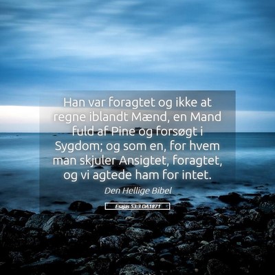 Picture 05 - Esajas 53:3 DA1871 - Han var foragtet og ikke at regne iblandt Mænd, - Bible Verse Picture