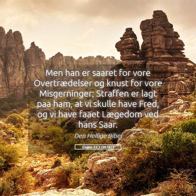 Picture 05 - Esajas 53:5 DA1871 - Men han er saaret for vore Overtrædelser og - Bible Verse Picture