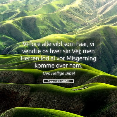 Picture 05 - Esajas 53:6 DA1871 - Vi fore alle vild som Faar, vi vendte os hver sin - Bible Verse Picture