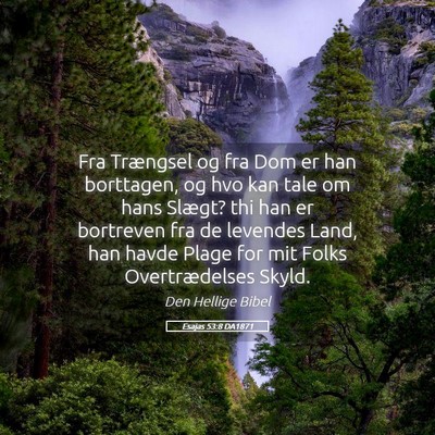 Picture 05 - Esajas 53:8 DA1871 - Fra Trængsel og fra Dom er han borttagen, og hvo - Bible Verse Picture