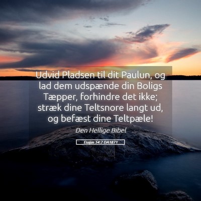 Picture 05 - Esajas 54:2 DA1871 - Udvid Pladsen til dit Paulun, og lad dem - Bible Verse Picture