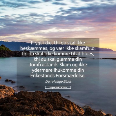 Picture 05 - Esajas 54:4 DA1871 - Frygt ikke, thi du skal ikke beskæmmes, og vær - Bible Verse Picture