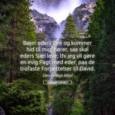 Picture 05 - Esajas 55:3 DA1871 - Bøjer eders Øre og kommer hid til mig, hører, - Bible Verse Picture