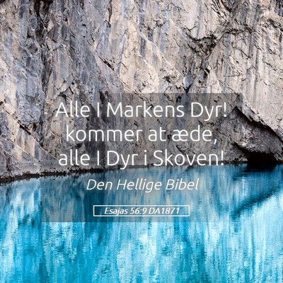 Picture 05 - Esajas 56:9 DA1871 - Alle I Markens Dyr! kommer at æde, alle I Dyr i - Bible Verse Picture