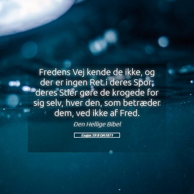 Picture 05 - Esajas 59:8 DA1871 - Fredens Vej kende de ikke, og der er ingen Ret i - Bible Verse Picture