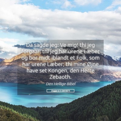 Picture 05 - Esajas 6:5 DA1871 - Da sagde jeg: Ve mig! thi jeg forgaar; thi jeg - Bible Verse Picture