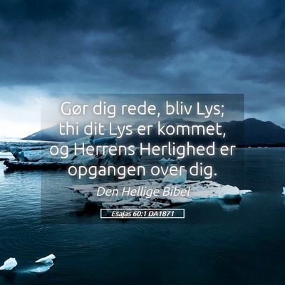Picture 05 - Esajas 60:1 DA1871 - Gør dig rede, bliv Lys; thi dit Lys er kommet, - Bible Verse Picture