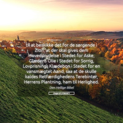 Picture 05 - Esajas 61:3 DA1871 - til at beskikke det for de sørgende i Zion, at - Bible Verse Picture