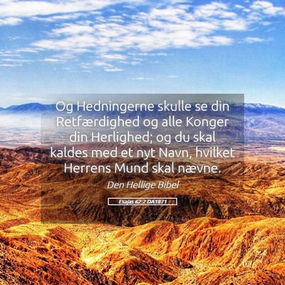 Picture 05 - Esajas 62:2 DA1871 - Og Hedningerne skulle se din Retfærdighed og - Bible Verse Picture