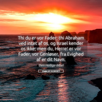 Picture 05 - Esajas 63:16 DA1871 - Thi du er vor Fader; thi Abraham ved intet af os, - Bible Verse Picture