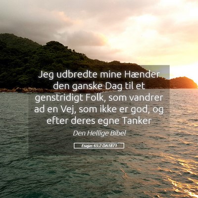 Picture 05 - Esajas 65:2 DA1871 - Jeg udbredte mine Hænder den ganske Dag til et - Bible Verse Picture
