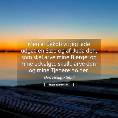 Picture 05 - Esajas 65:9 DA1871 - Men af Jakob vil jeg lade udgaa en Sæd og af - Bible Verse Picture