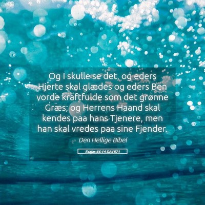 Picture 05 - Esajas 66:14 DA1871 - Og I skulle se det, og eders Hjerte skal glædes - Bible Verse Picture