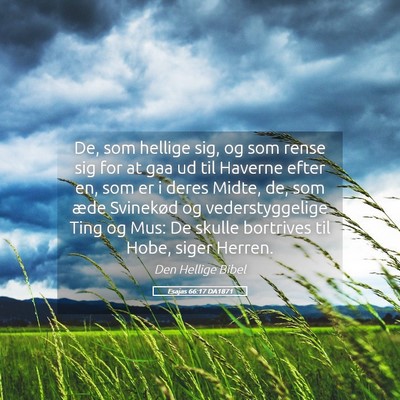 Picture 05 - Esajas 66:17 DA1871 - De, som hellige sig, og som rense sig for at gaa - Bible Verse Picture
