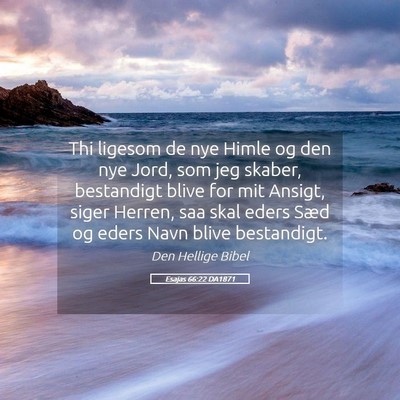 Picture 05 - Esajas 66:22 DA1871 - Thi ligesom de nye Himle og den nye Jord, som jeg - Bible Verse Picture