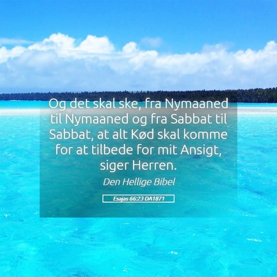 Picture 05 - Esajas 66:23 DA1871 - Og det skal ske, fra Nymaaned til Nymaaned og fra - Bible Verse Picture