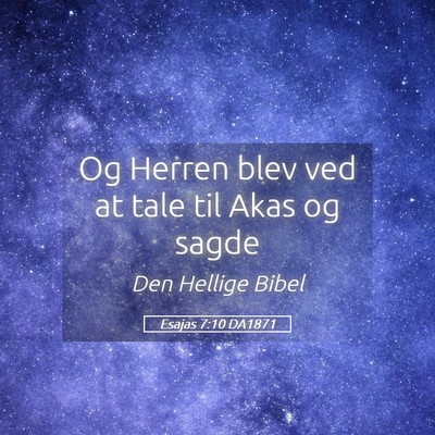 Picture 05 - Esajas 7:10 DA1871 - Og Herren blev ved at tale til Akas og - Bible Verse Picture