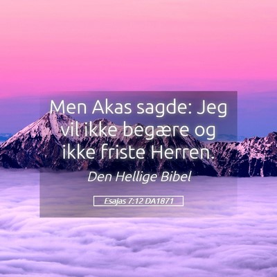 Picture 05 - Esajas 7:12 DA1871 - Men Akas sagde: Jeg vil ikke begære og ikke - Bible Verse Picture