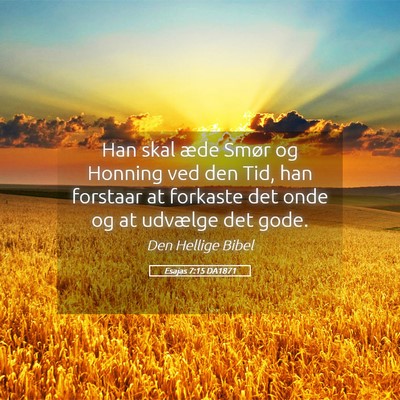 Picture 05 - Esajas 7:15 DA1871 - Han skal æde Smør og Honning ved den Tid, han - Bible Verse Picture