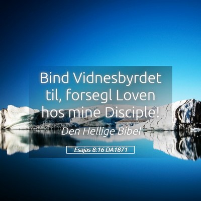 Picture 05 - Esajas 8:16 DA1871 - Bind Vidnesbyrdet til, forsegl Loven hos mine - Bible Verse Picture