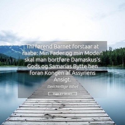 Picture 05 - Esajas 8:4 DA1871 - Thi førend Barnet forstaar at raabe: Min Fader - Bible Verse Picture