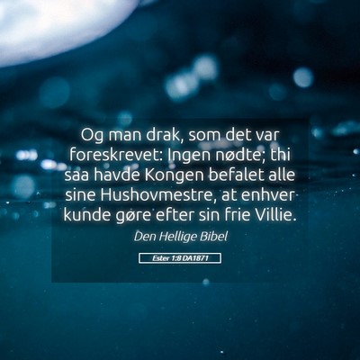 Picture 05 - Ester 1:8 DA1871 - Og man drak, som det var foreskrevet: Ingen - Bible Verse Picture