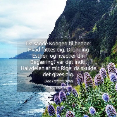 Picture 05 - Ester 5:3 DA1871 - Da sagde Kongen til hende: Hvad fattes dig, - Bible Verse Picture