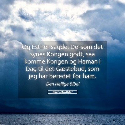 Picture 05 - Ester 5:4 DA1871 - Og Esther sagde: Dersom det synes Kongen godt, - Bible Verse Picture