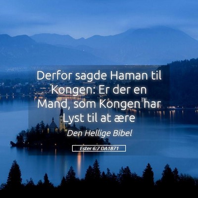 Picture 05 - Ester 6:7 DA1871 - Derfor sagde Haman til Kongen: Er der en Mand, - Bible Verse Picture