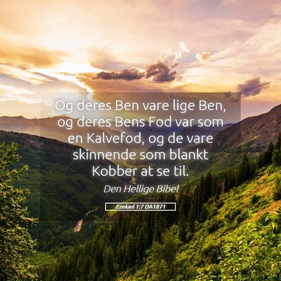 Picture 05 - Ezekiel 1:7 DA1871 - Og deres Ben vare lige Ben, og deres Bens Fod var - Bible Verse Picture