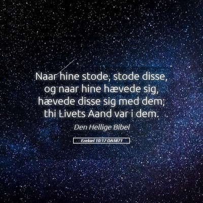Picture 05 - Ezekiel 10:17 DA1871 - Naar hine stode, stode disse, og naar hine - Bible Verse Picture