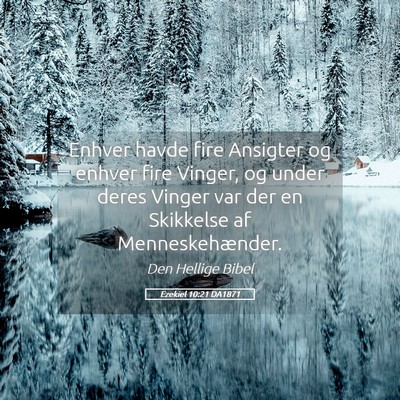Picture 05 - Ezekiel 10:21 DA1871 - Enhver havde fire Ansigter og enhver fire Vinger, - Bible Verse Picture