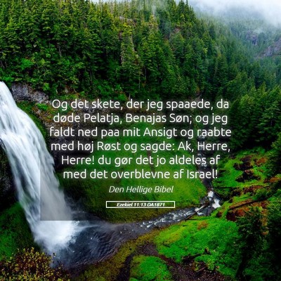 Picture 05 - Ezekiel 11:13 DA1871 - Og det skete, der jeg spaaede, da døde Pelatja, - Bible Verse Picture