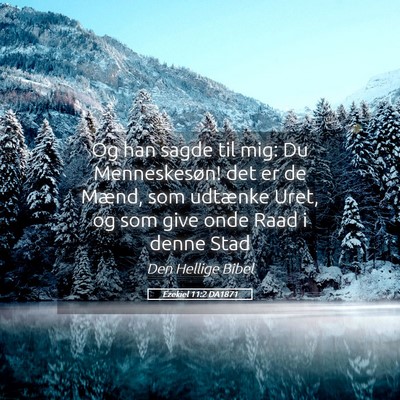 Picture 05 - Ezekiel 11:2 DA1871 - Og han sagde til mig: Du Menneskesøn! det er de - Bible Verse Picture