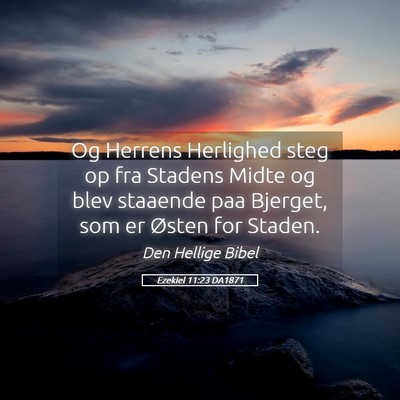 Picture 05 - Ezekiel 11:23 DA1871 - Og Herrens Herlighed steg op fra Stadens Midte og - Bible Verse Picture