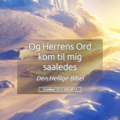 Picture 05 - Ezekiel 12:1 DA1871 - Og Herrens Ord kom til mig - Bible Verse Picture