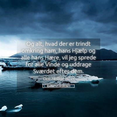 Picture 05 - Ezekiel 12:14 DA1871 - Og alt, hvad der er trindt omkring ham, hans - Bible Verse Picture