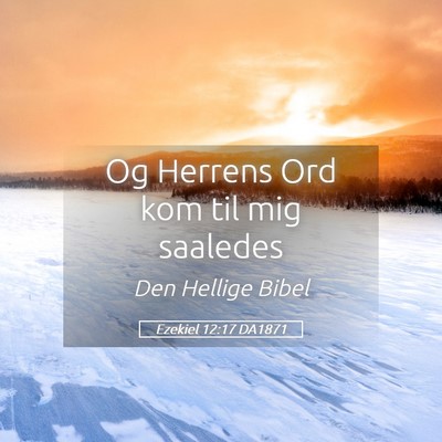 Picture 05 - Ezekiel 12:17 DA1871 - Og Herrens Ord kom til mig - Bible Verse Picture