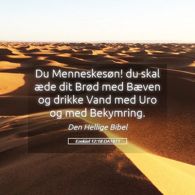 Picture 05 - Ezekiel 12:18 DA1871 - Du Menneskesøn! du skal æde dit Brød med - Bible Verse Picture