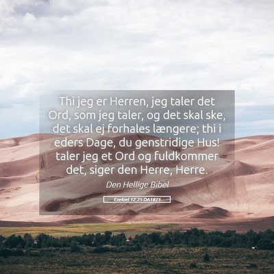 Picture 05 - Ezekiel 12:25 DA1871 - Thi jeg er Herren, jeg taler det Ord, som jeg - Bible Verse Picture
