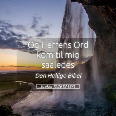 Picture 05 - Ezekiel 12:26 DA1871 - Og Herrens Ord kom til mig - Bible Verse Picture