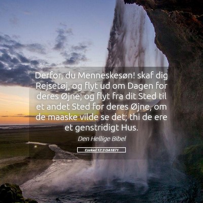 Picture 05 - Ezekiel 12:3 DA1871 - Derfor, du Menneskesøn! skaf dig Rejsetøj, og - Bible Verse Picture