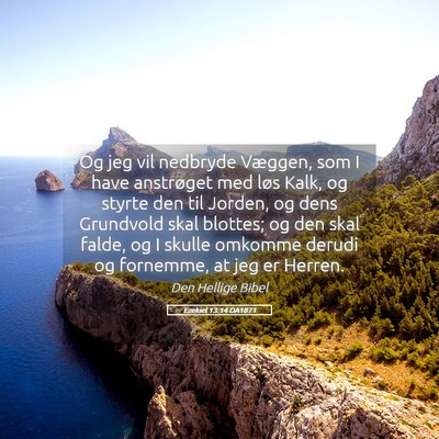 Picture 05 - Ezekiel 13:14 DA1871 - Og jeg vil nedbryde Væggen, som I have - Bible Verse Picture