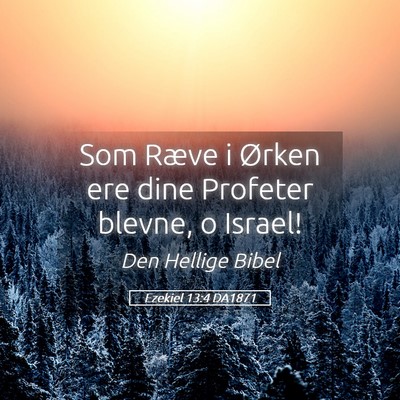 Picture 05 - Ezekiel 13:4 DA1871 - Som Ræve i Ørken ere dine Profeter blevne, o - Bible Verse Picture