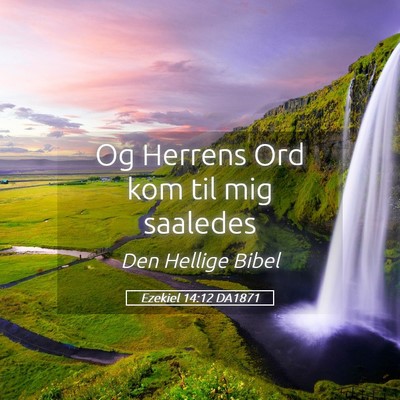 Picture 05 - Ezekiel 14:12 DA1871 - Og Herrens Ord kom til mig - Bible Verse Picture