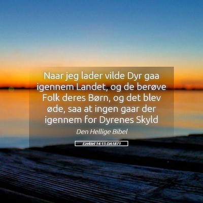 Picture 05 - Ezekiel 14:15 DA1871 - Naar jeg lader vilde Dyr gaa igennem Landet, og - Bible Verse Picture