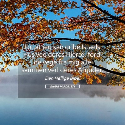 Picture 05 - Ezekiel 14:5 DA1871 - for at jeg kan gribe Israels Hus ved deres - Bible Verse Picture
