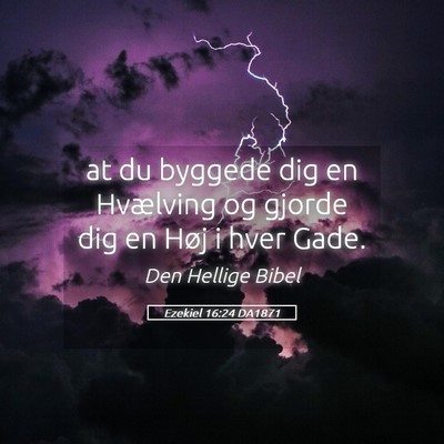 Picture 05 - Ezekiel 16:24 DA1871 - at du byggede dig en Hvælving og gjorde dig en - Bible Verse Picture