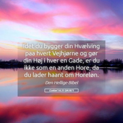 Picture 05 - Ezekiel 16:31 DA1871 - Idet du bygger din Hvælving paa hvert Vejhjørne - Bible Verse Picture